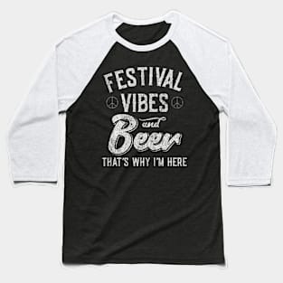 Festival Vibes and Beer That's Why I'm Here Baseball T-Shirt